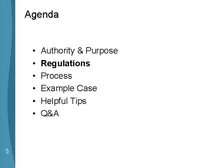 Agenda • • • 5 Authority & Purpose Regulations Process Example Case Helpful Tips