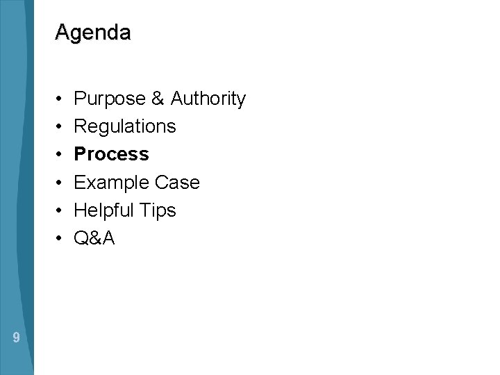 Agenda • • • 9 Purpose & Authority Regulations Process Example Case Helpful Tips