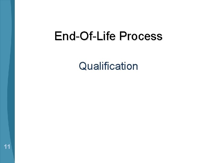 End-Of-Life Process Qualification 11 