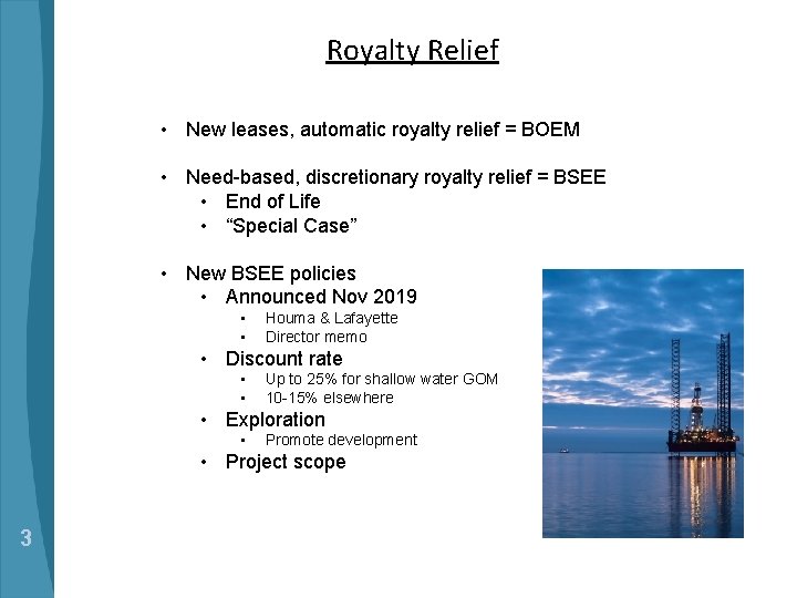 Royalty Relief • New leases, automatic royalty relief = BOEM • Need-based, discretionary royalty