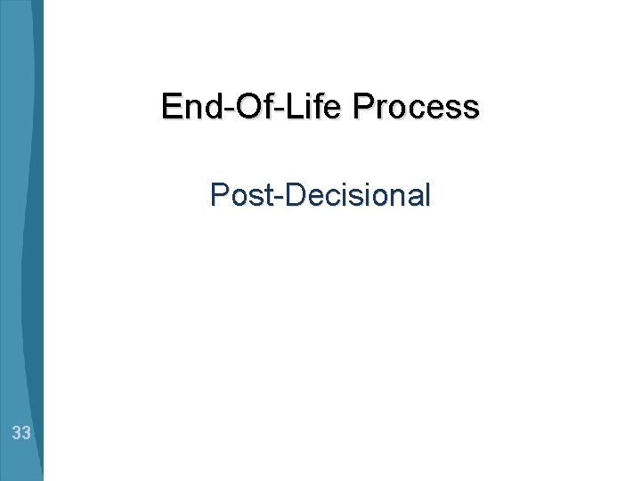 End-Of-Life Process Post-Decisional 33 