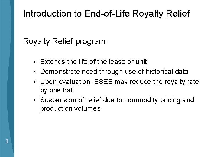 Introduction to End-of-Life Royalty Relief program: • Extends the life of the lease or