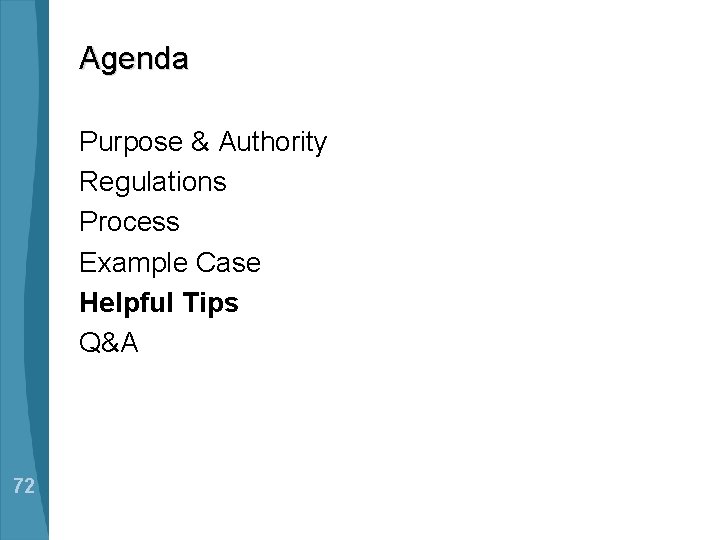 Agenda Purpose & Authority Regulations Process Example Case Helpful Tips Q&A 72 