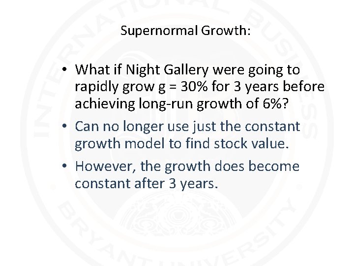 Supernormal Growth: • What if Night Gallery were going to rapidly grow g =