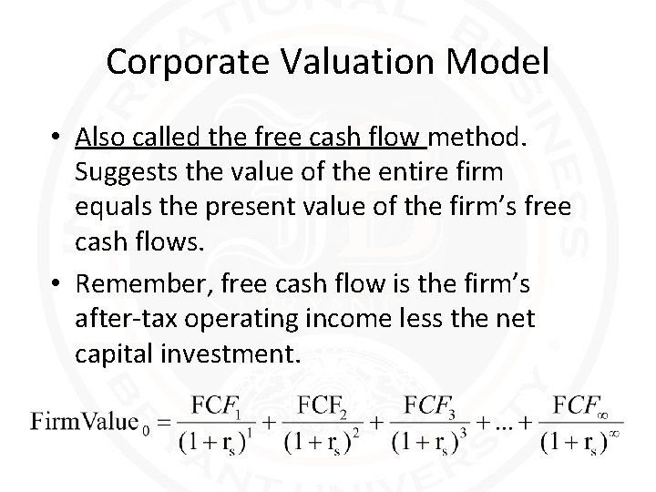 Corporate Valuation Model • Also called the free cash flow method. Suggests the value