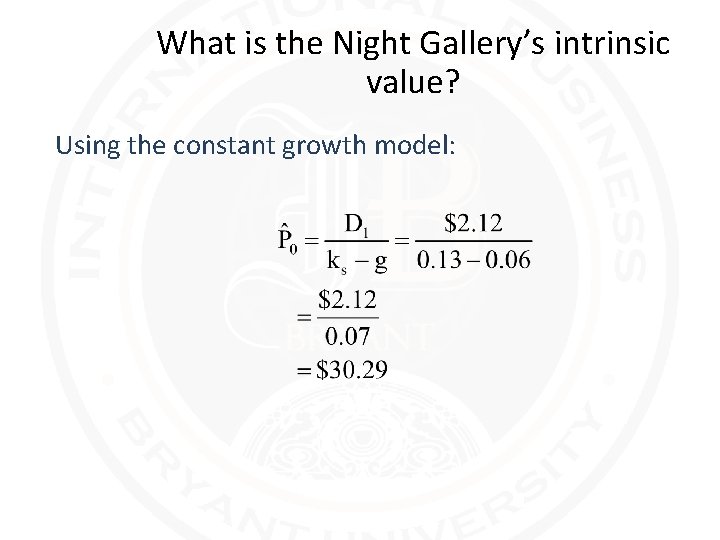 What is the Night Gallery’s intrinsic value? Using the constant growth model: 