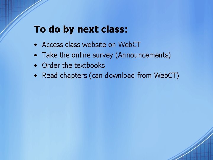 To do by next class: • • Access class website on Web. CT Take