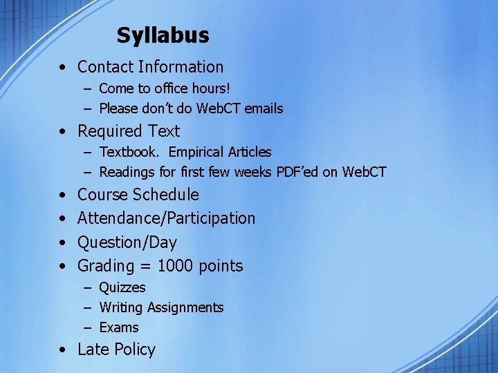 Syllabus • Contact Information – Come to office hours! – Please don’t do Web.