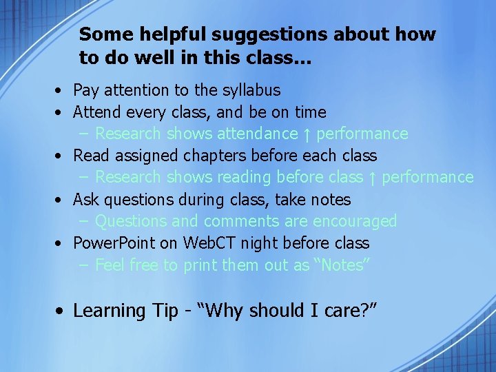 Some helpful suggestions about how to do well in this class… • Pay attention