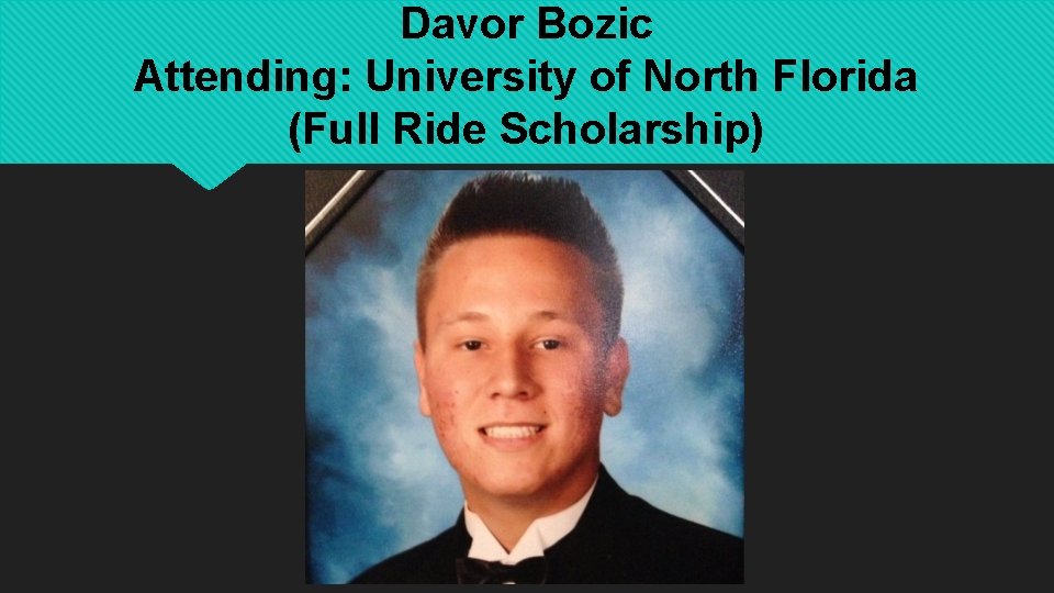 Davor Bozic Attending: University of North Florida (Full Ride Scholarship) 