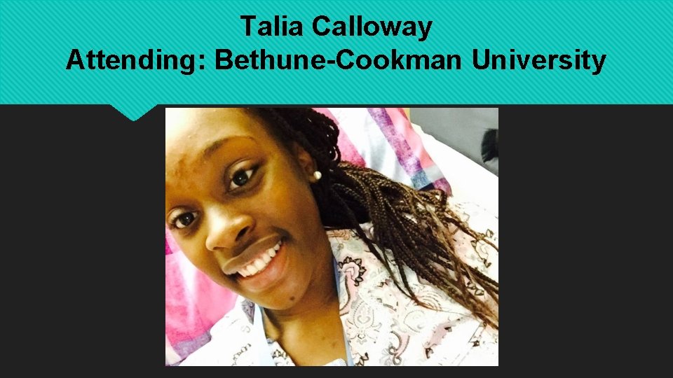 Talia Calloway Attending: Bethune-Cookman University 