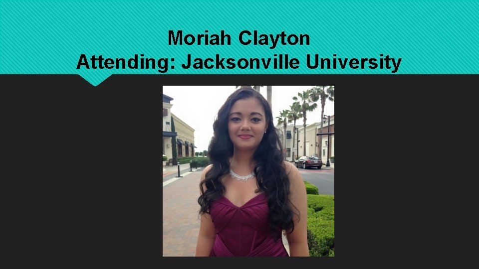 Moriah Clayton Attending: Jacksonville University 