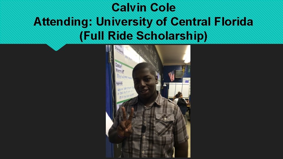 Calvin Cole Attending: University of Central Florida (Full Ride Scholarship) 