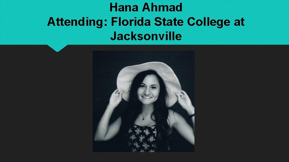 Hana Ahmad Attending: Florida State College at Jacksonville 