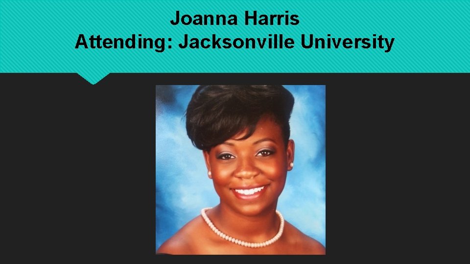 Joanna Harris Attending: Jacksonville University 