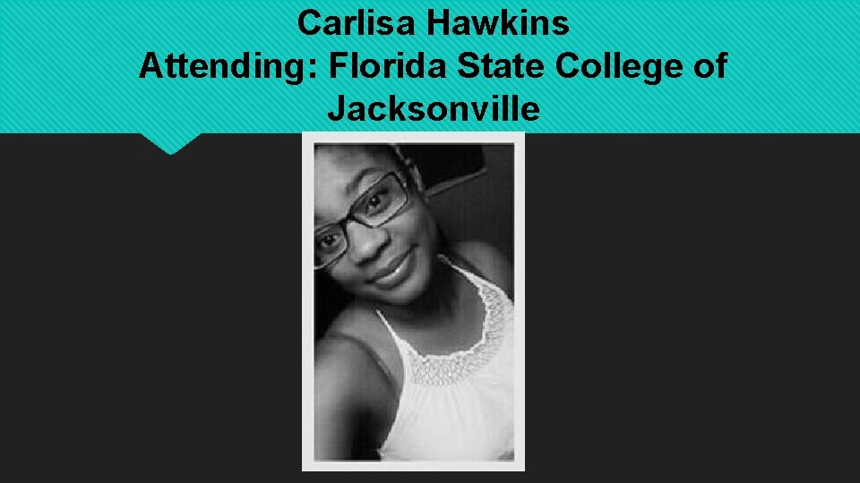 Carlisa Hawkins Attending: Florida State College of Jacksonville 