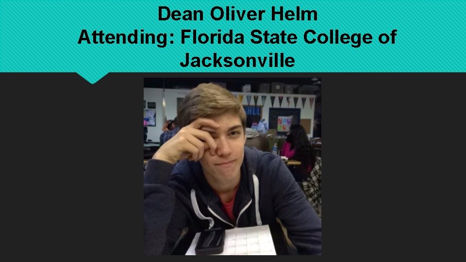 Dean Oliver Helm Attending: Florida State College of Jacksonville 