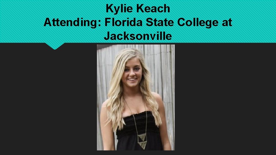 Kylie Keach Attending: Florida State College at Jacksonville 