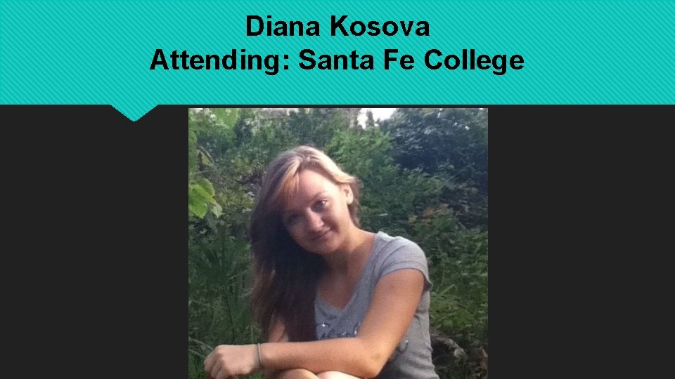 Diana Kosova Attending: Santa Fe College 