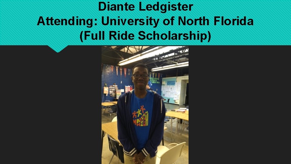 Diante Ledgister Attending: University of North Florida (Full Ride Scholarship) 