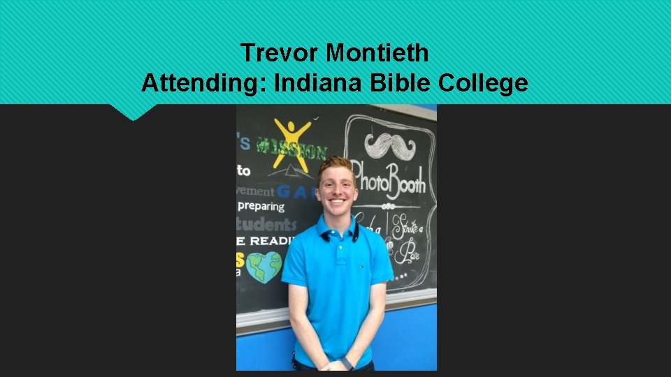 Trevor Montieth Attending: Indiana Bible College 