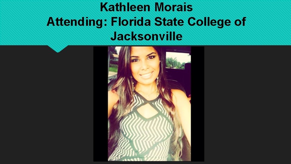 Kathleen Morais Attending: Florida State College of Jacksonville 