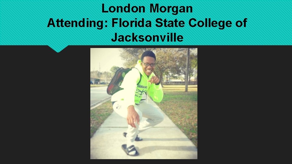 London Morgan Attending: Florida State College of Jacksonville 