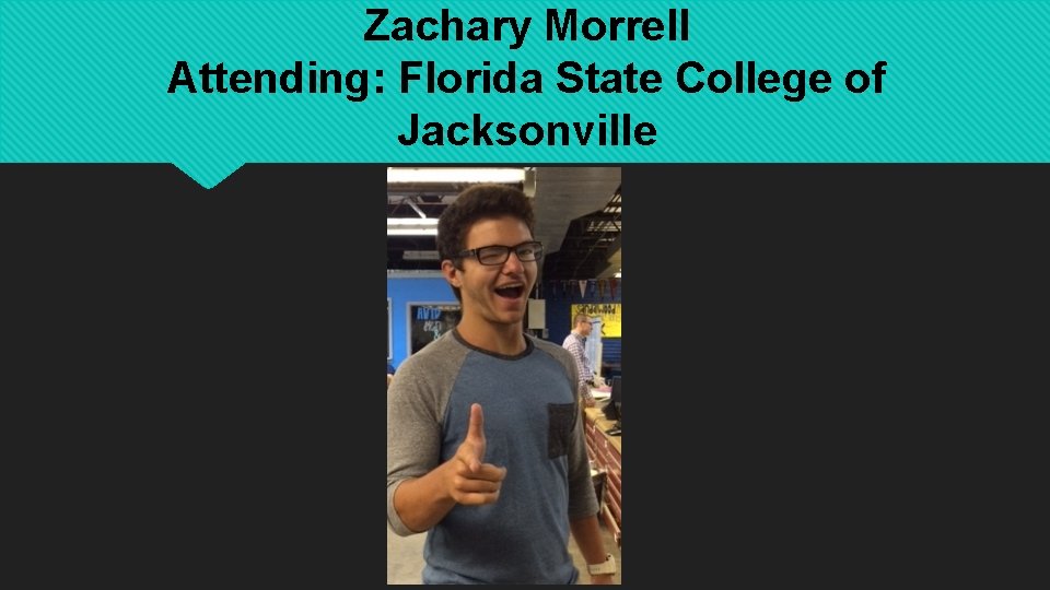 Zachary Morrell Attending: Florida State College of Jacksonville 