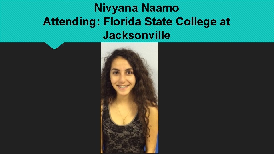 Nivyana Naamo Attending: Florida State College at Jacksonville 