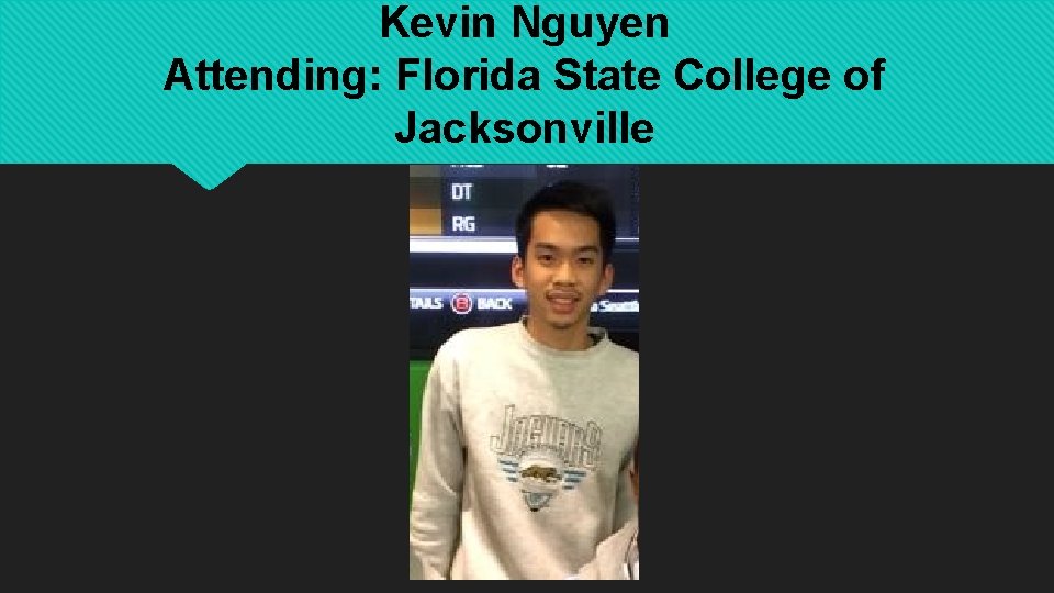 Kevin Nguyen Attending: Florida State College of Jacksonville 