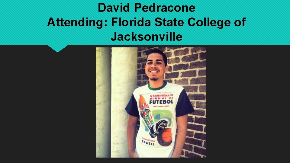 David Pedracone Attending: Florida State College of Jacksonville 