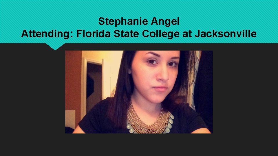 Stephanie Angel Attending: Florida State College at Jacksonville 