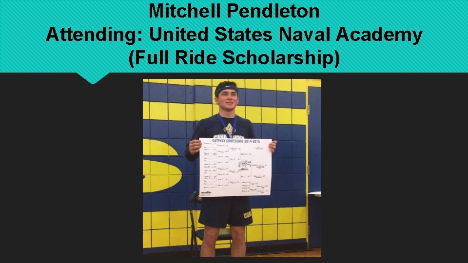 Mitchell Pendleton Attending: United States Naval Academy (Full Ride Scholarship) 