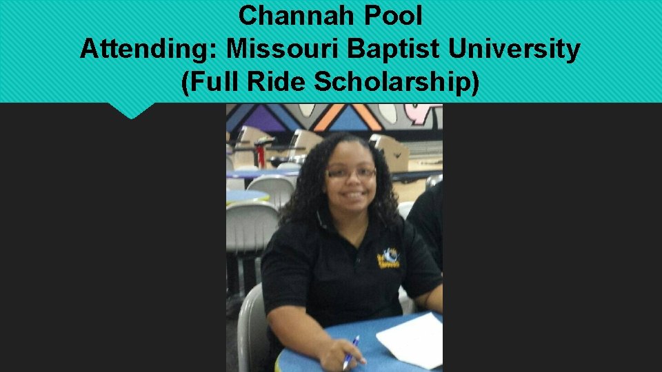 Channah Pool Attending: Missouri Baptist University (Full Ride Scholarship) 