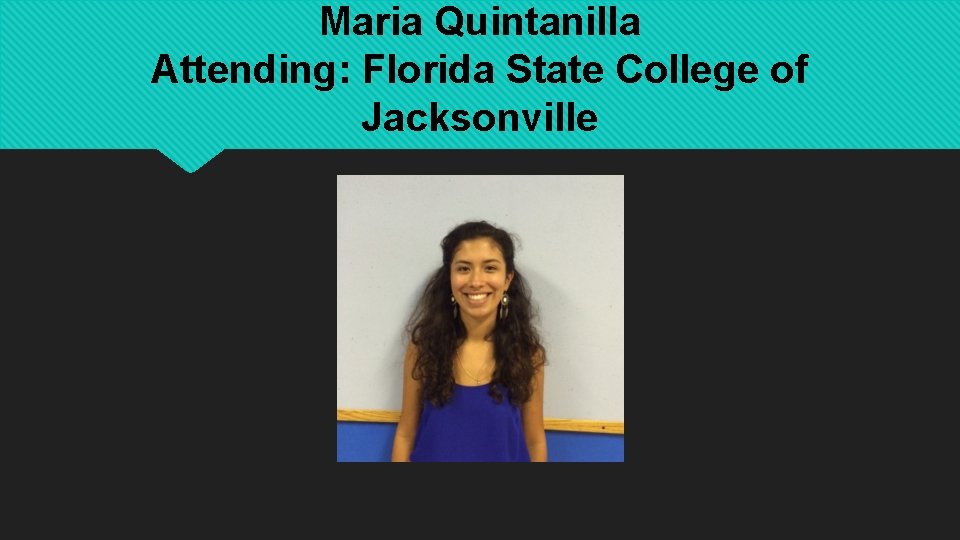 Maria Quintanilla Attending: Florida State College of Jacksonville 