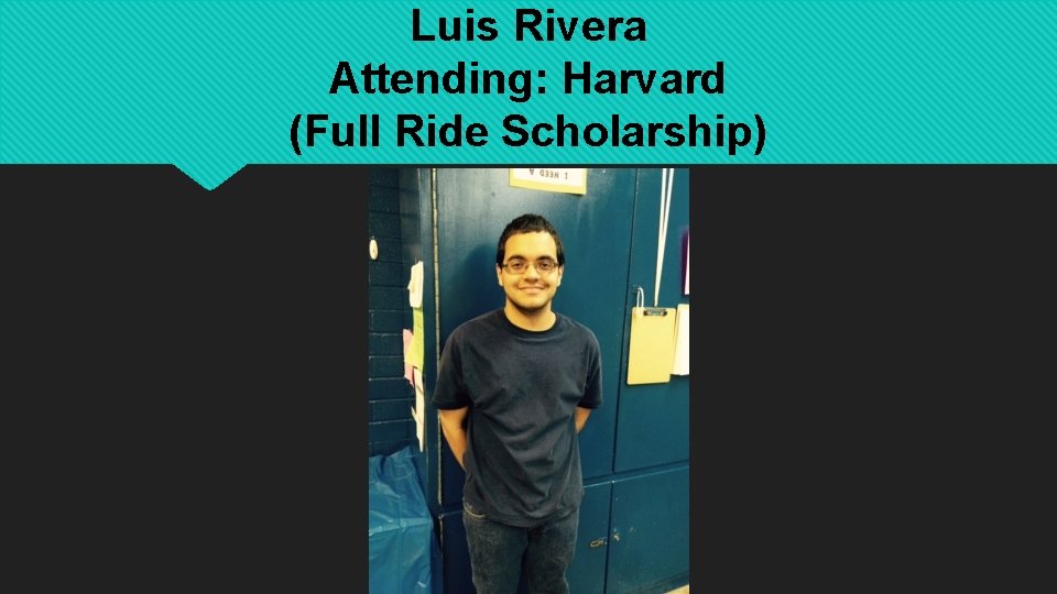 Luis Rivera Attending: Harvard (Full Ride Scholarship) 