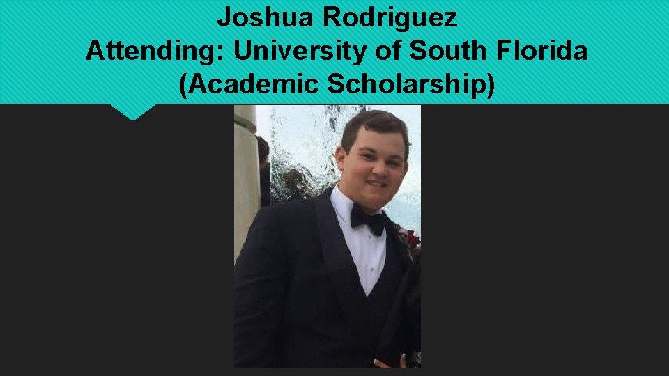 Joshua Rodriguez Attending: University of South Florida (Academic Scholarship) 