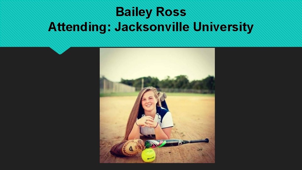 Bailey Ross Attending: Jacksonville University 