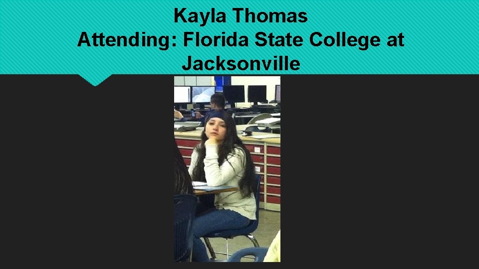 Kayla Thomas Attending: Florida State College at Jacksonville 