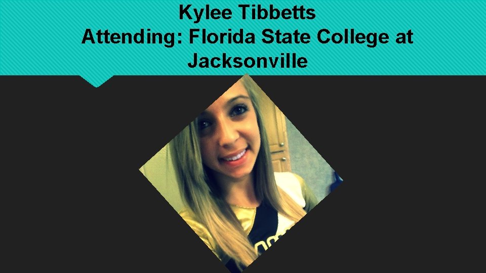 Kylee Tibbetts Attending: Florida State College at Jacksonville 