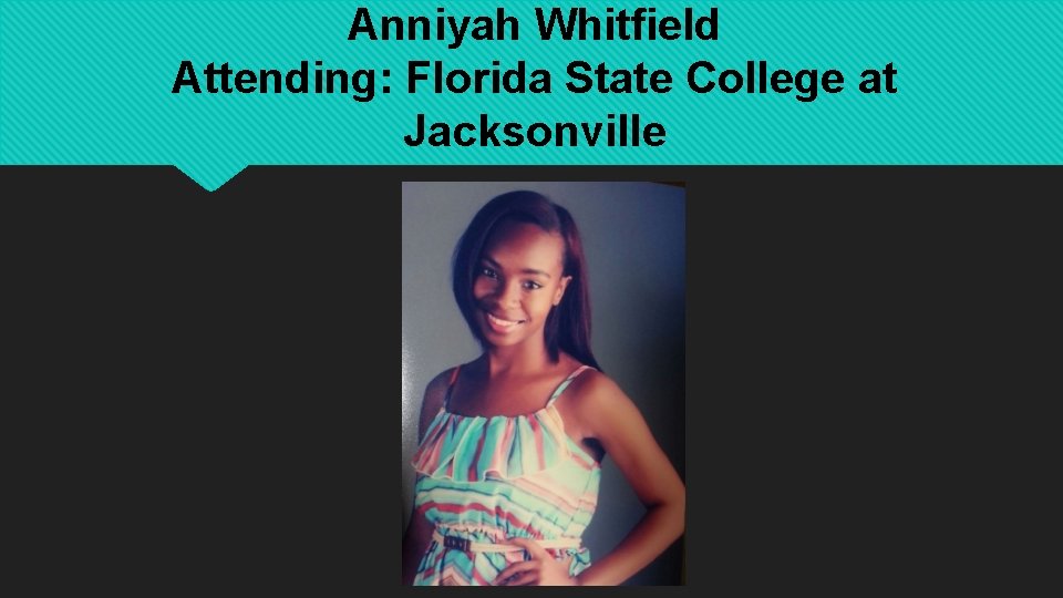 Anniyah Whitfield Attending: Florida State College at Jacksonville 