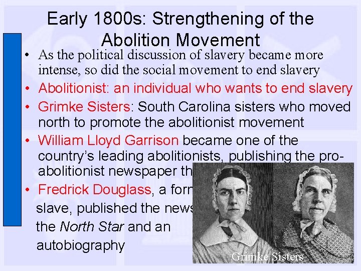 Early 1800 s: Strengthening of the Abolition Movement • As the political discussion of