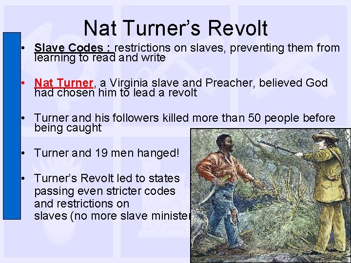 Nat Turner’s Revolt • Slave Codes : restrictions on slaves, preventing them from learning