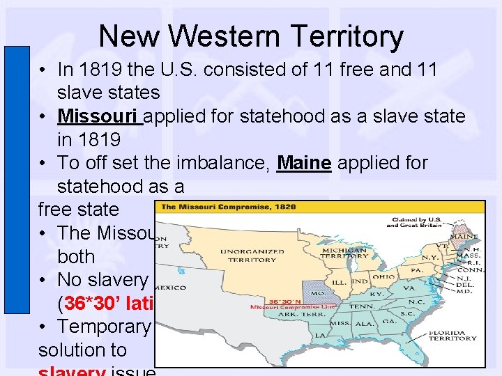 New Western Territory • In 1819 the U. S. consisted of 11 free and