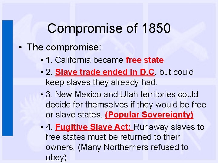 Compromise of 1850 • The compromise: • 1. California became free state • 2.