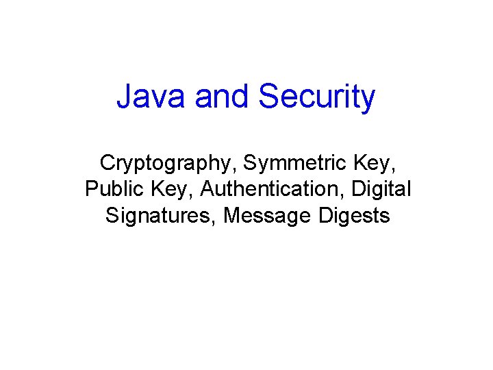 Java and Security Cryptography, Symmetric Key, Public Key, Authentication, Digital Signatures, Message Digests 