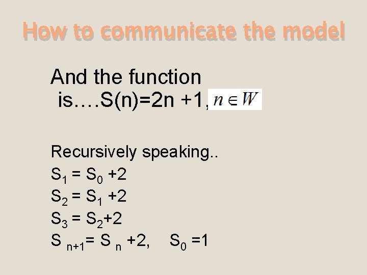 How to communicate the model And the function is…. S(n)=2 n +1, Recursively speaking.