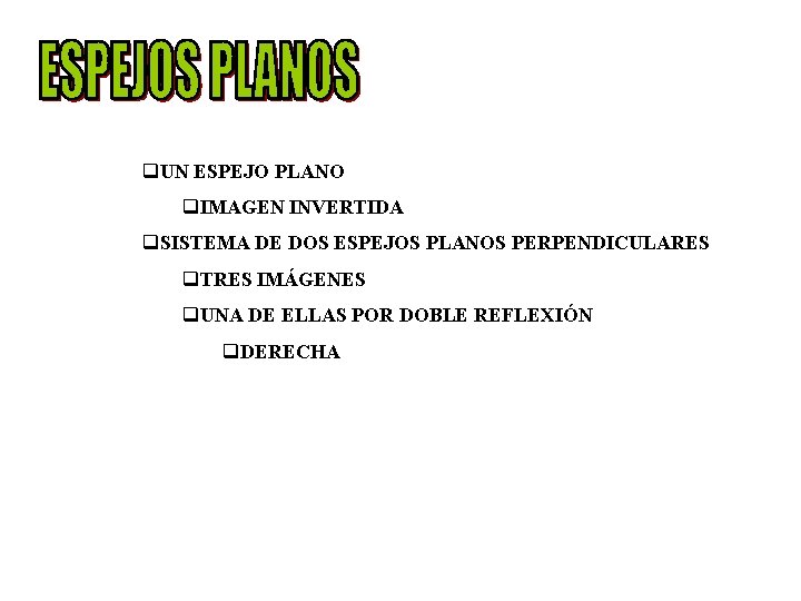 q. UN ESPEJO PLANO q. IMAGEN INVERTIDA q. SISTEMA DE DOS ESPEJOS PLANOS PERPENDICULARES