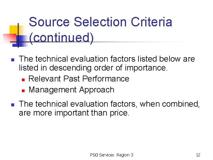 Source Selection Criteria (continued) n n The technical evaluation factors listed below are listed