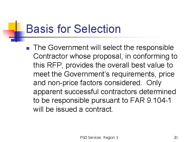 Basis for Selection n The Government will select the responsible Contractor whose proposal, in